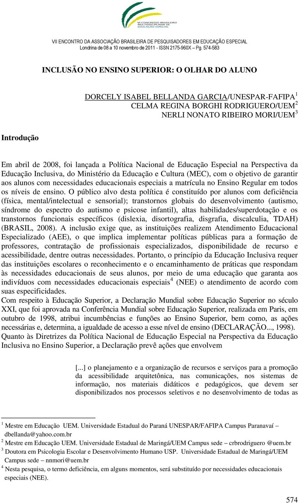 especiais a matrícula no Ensino Regular em todos os níveis de ensino.