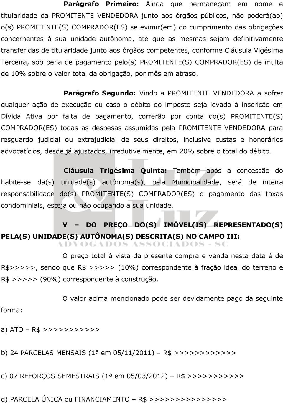 pagamento pelo(s) PROMITENTE(S) COMPRADOR(ES) de multa de 10% sobre o valor total da obrigação, por mês em atraso.