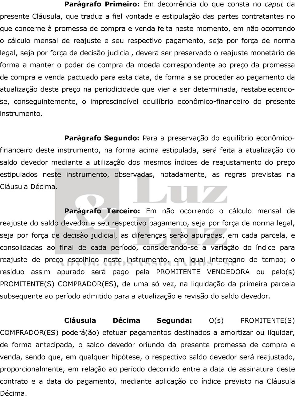 de forma a manter o poder de compra da moeda correspondente ao preço da promessa de compra e venda pactuado para esta data, de forma a se proceder ao pagamento da atualização deste preço na