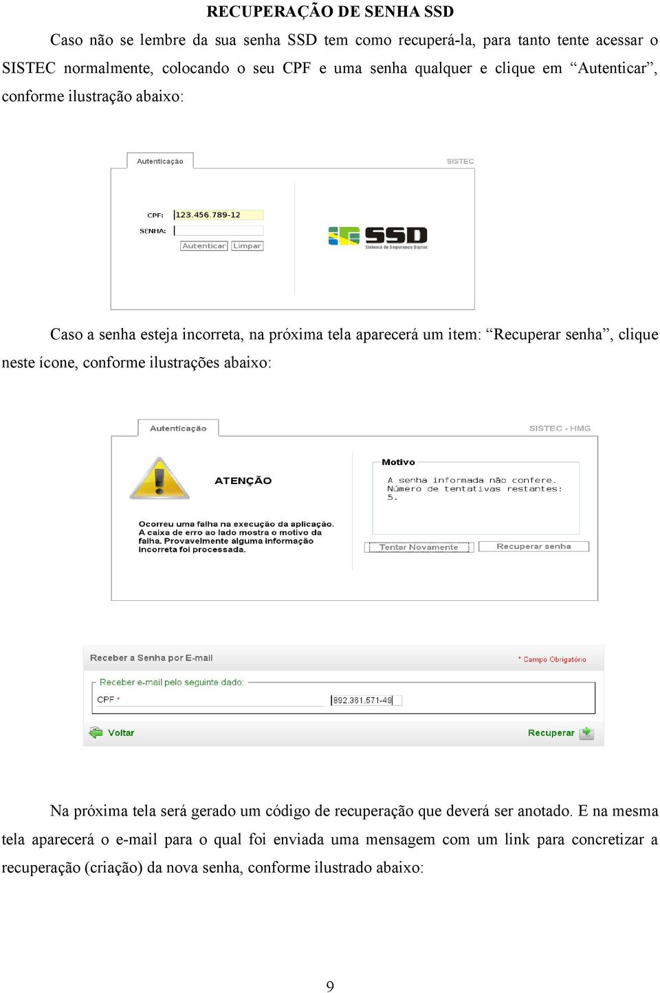 senha, clique neste ícone, conforme ilustrações abaixo: Na próxima tela será gerado um código de recuperação que deverá ser anotado.