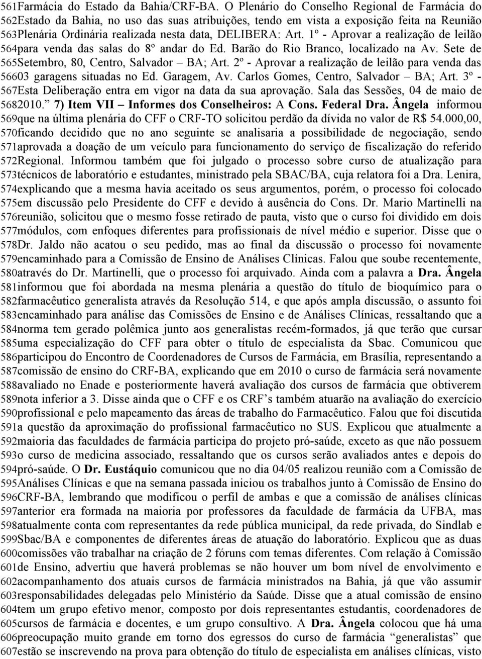 1º - Aprovar a realização de leilão 564para venda das salas do 8º andar do Ed. Barão do Rio Branco, localizado na Av. Sete de 565Setembro, 80, Centro, Salvador BA; Art.