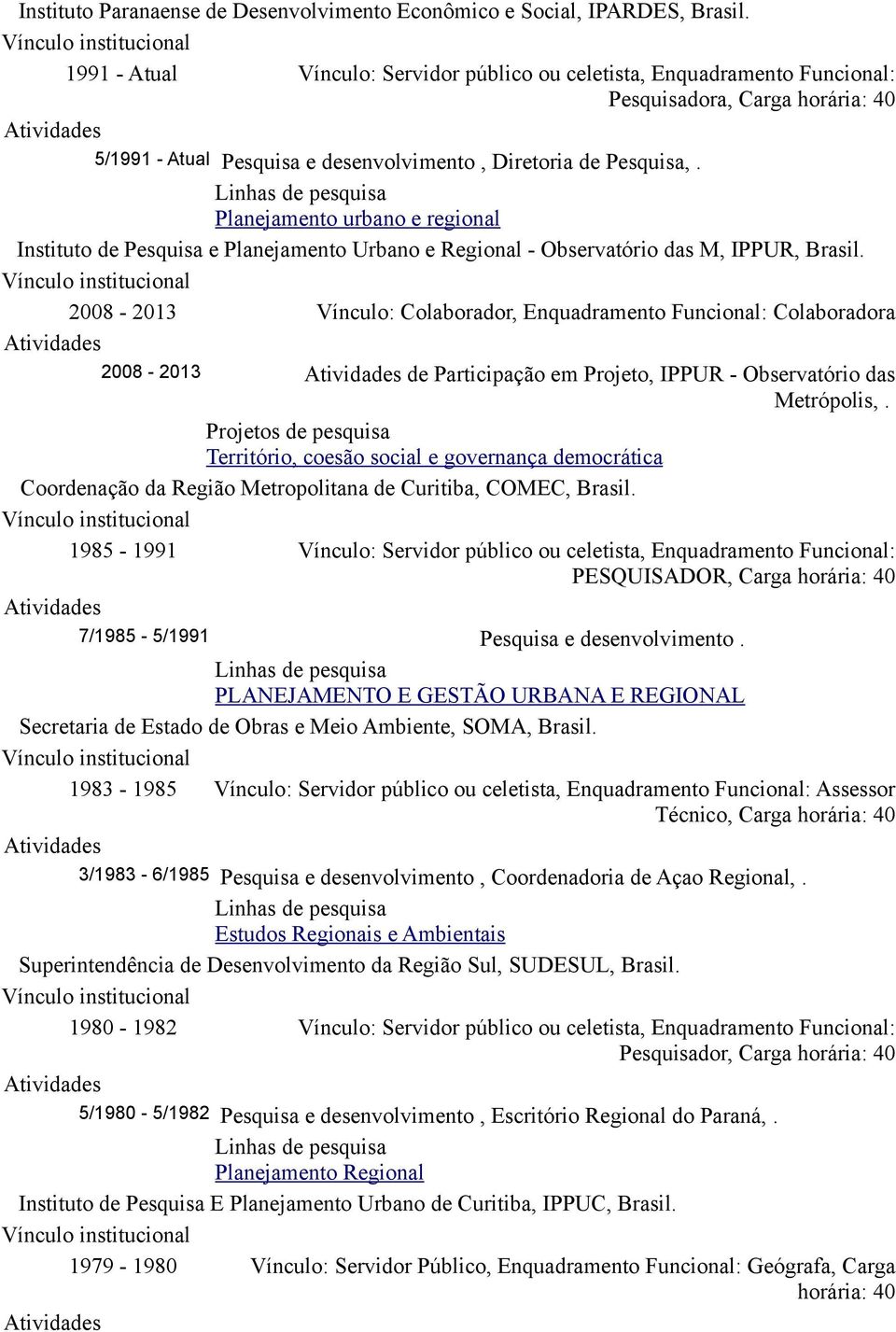 Pesquisa,. Linhas de pesquisa Planejamento urbano e regional Instituto de Pesquisa e Planejamento Urbano e Regional - Observatório das M, IPPUR, Brasil.