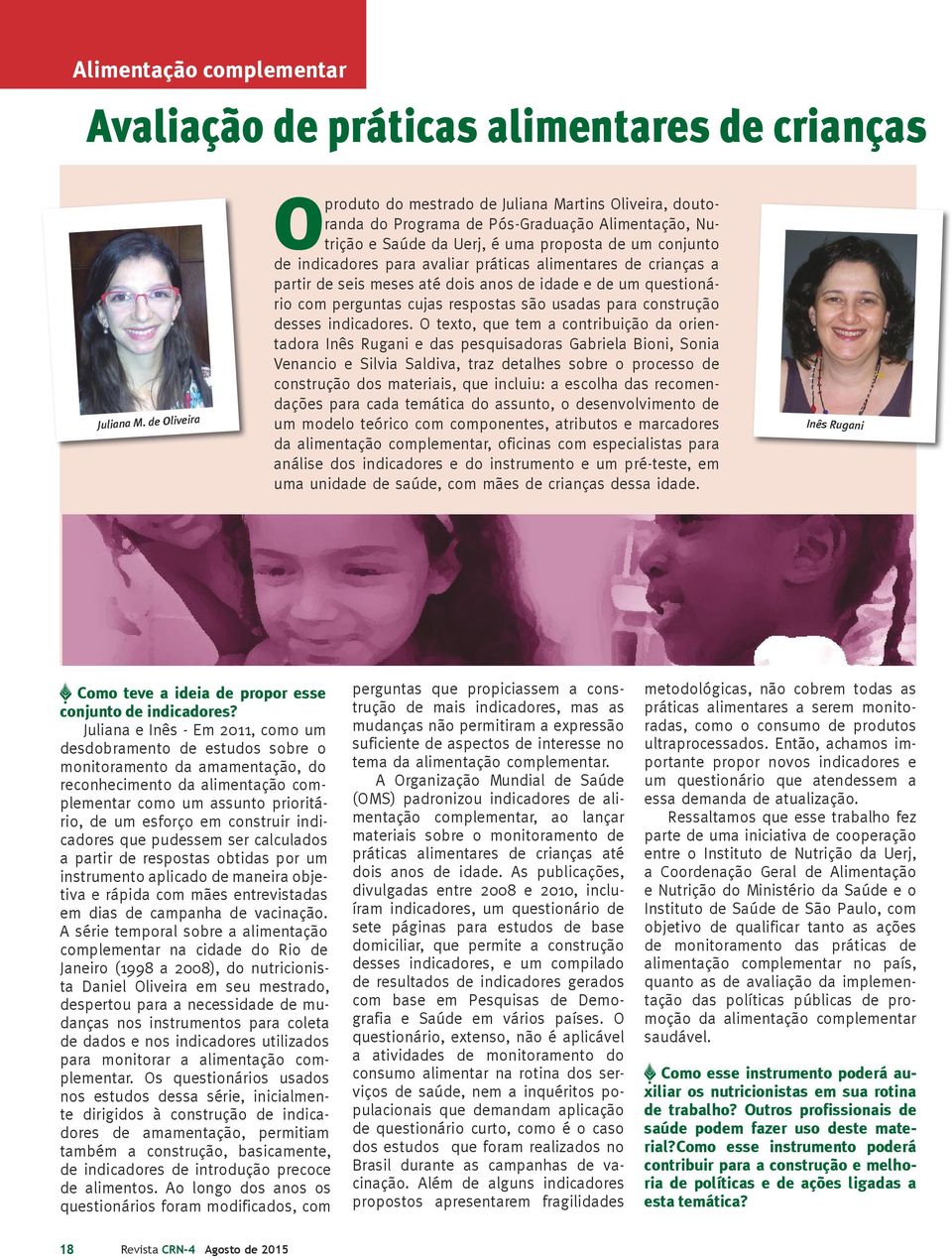 práticas alimentares de crianças a partir de seis meses até dois anos de idade e de um questionário com perguntas cujas respostas são usadas para construção desses indicadores.