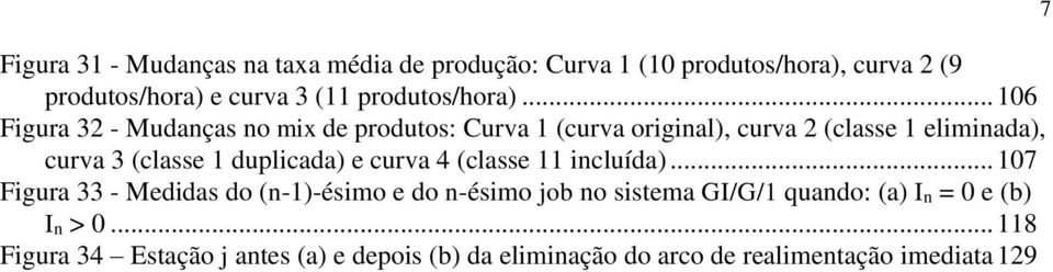 .. 106 Figura 3 - Mudaças o mix de produtos: Curva 1 (curva origial), curva (classe 1 elimiada), curva 3 (classe 1