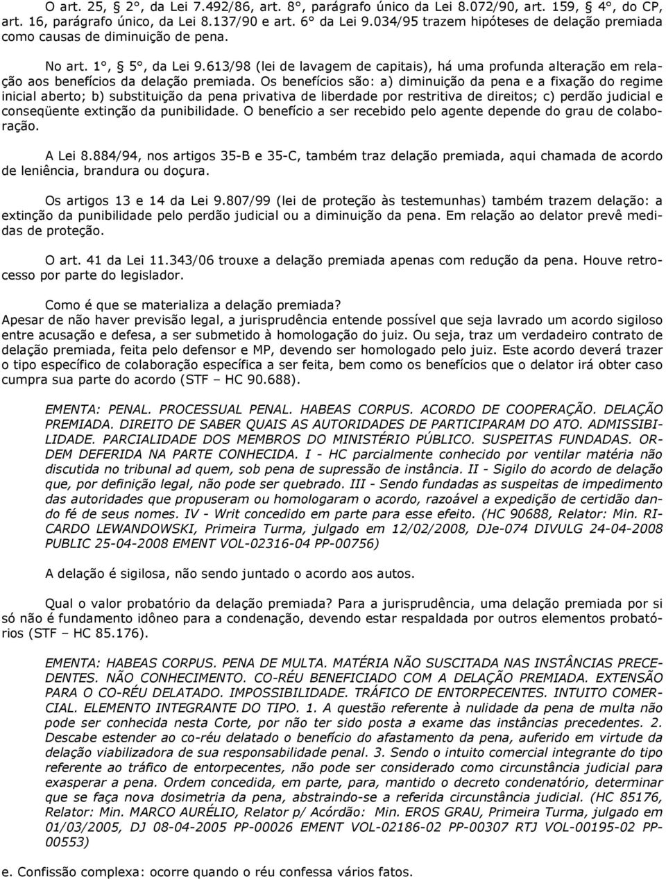 613/98 (lei de lavagem de capitais), há uma profunda alteração em relação aos benefícios da delação premiada.