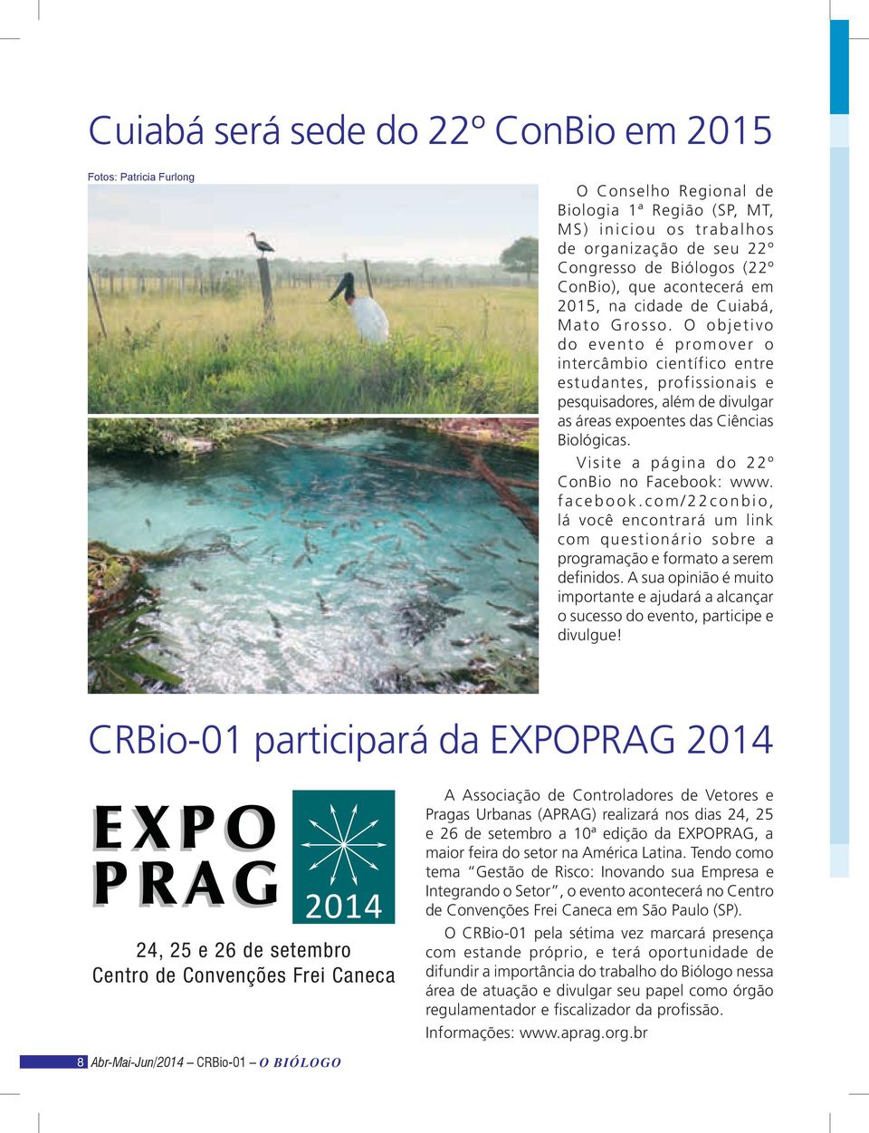 O objetivo do evento é promover o intercâmbio científico entre estudantes, profissionais e pesquisadores, além de divulgar as áreas expoentes das Ciências Biológicas.