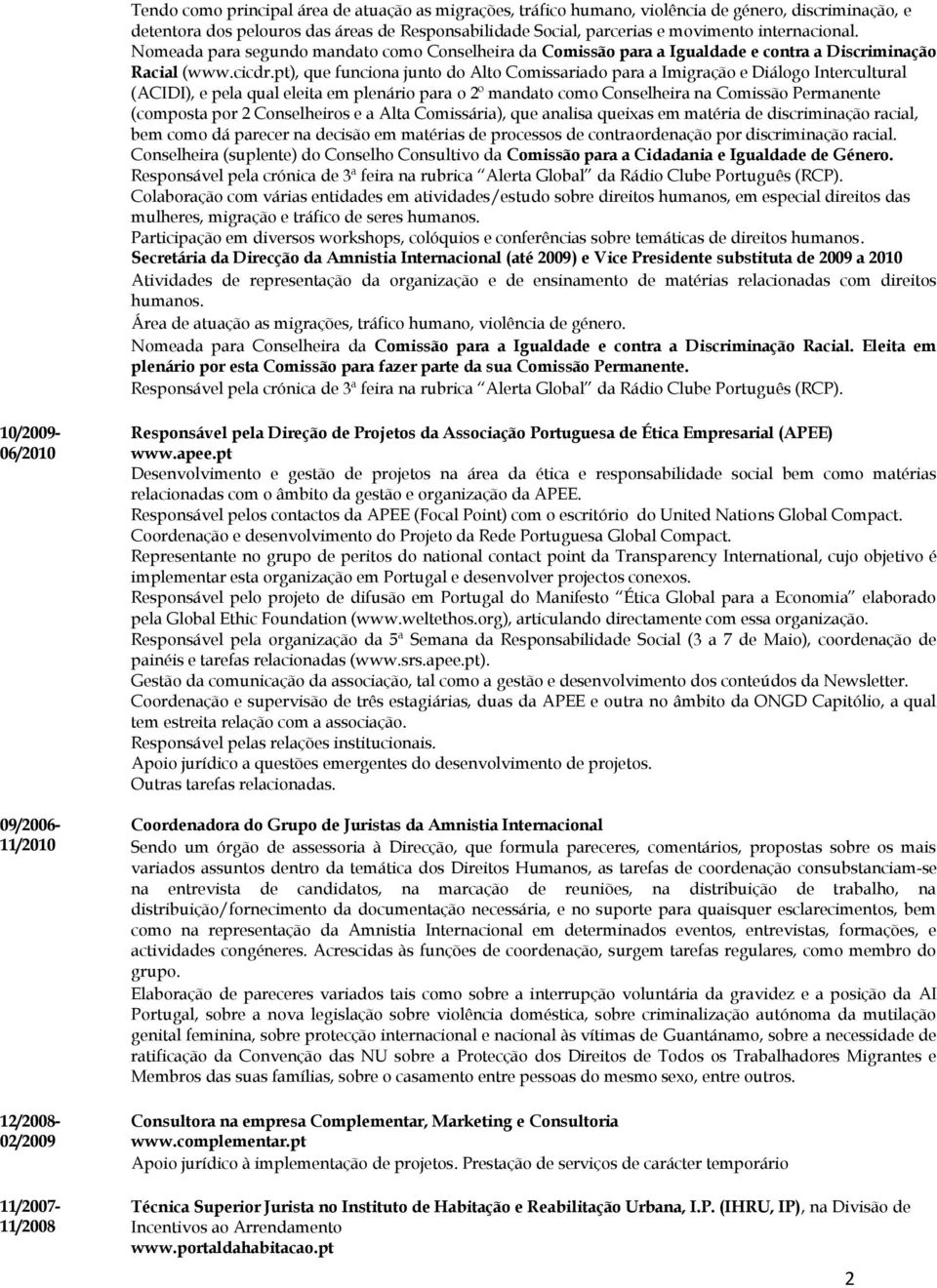 pt), que funciona junto do Alto Comissariado para a Imigração e Diálogo Intercultural (ACIDI), e pela qual eleita em plenário para o 2º mandato como Conselheira na Comissão Permanente (composta por 2