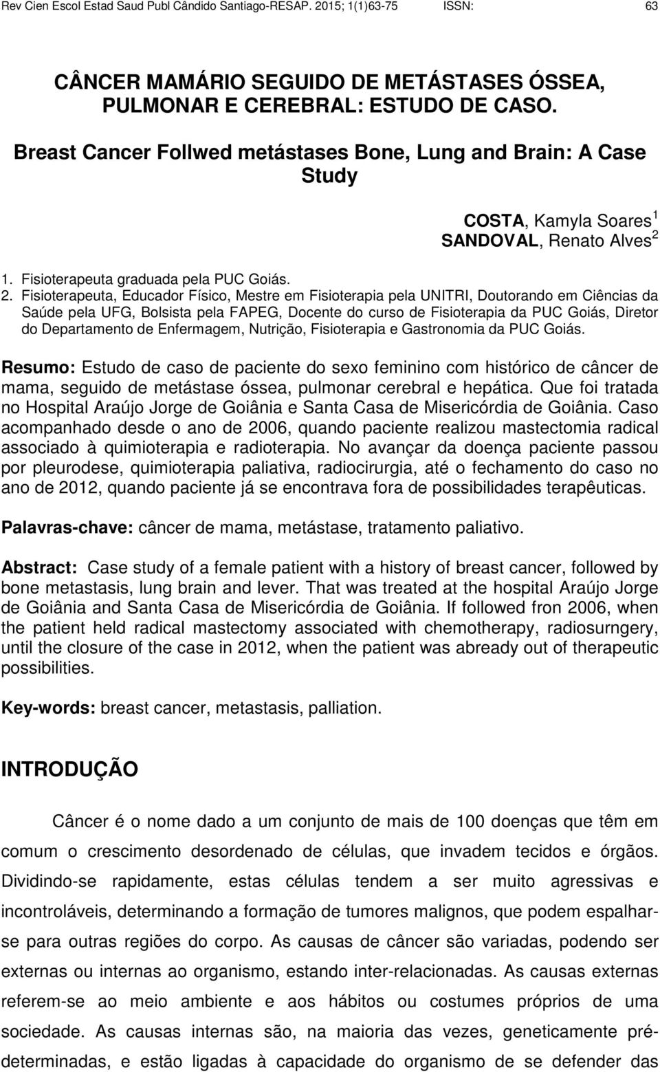 1. Fisioterapeuta graduada pela PUC Goiás. 2.