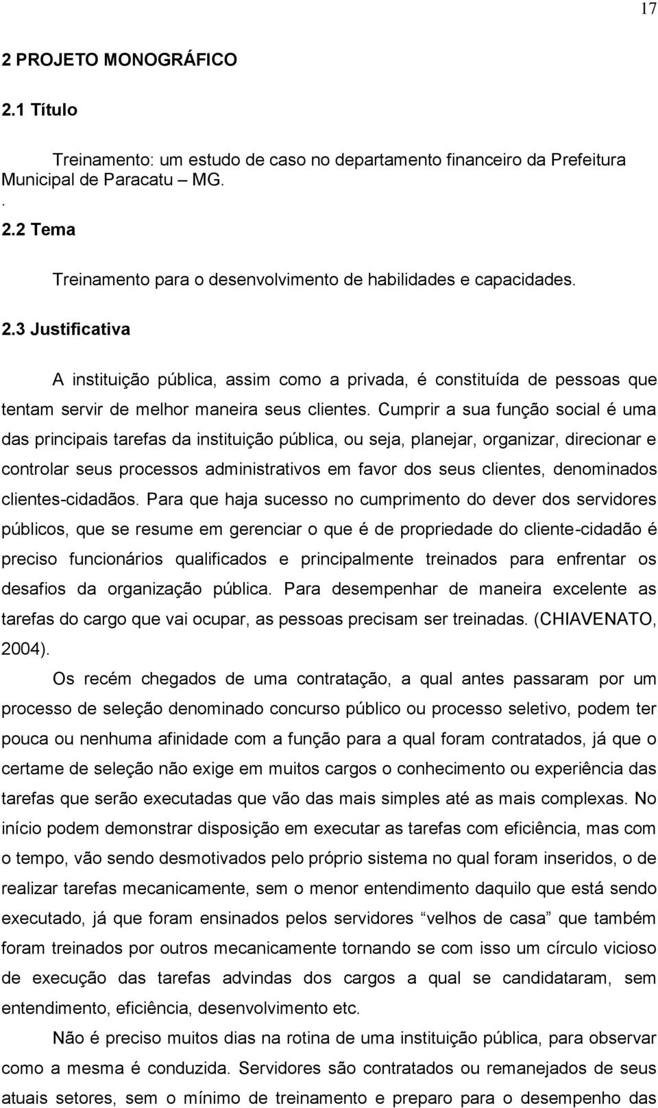 Cumprir a sua função social é uma das principais tarefas da instituição pública, ou seja, planejar, organizar, direcionar e controlar seus processos administrativos em favor dos seus clientes,