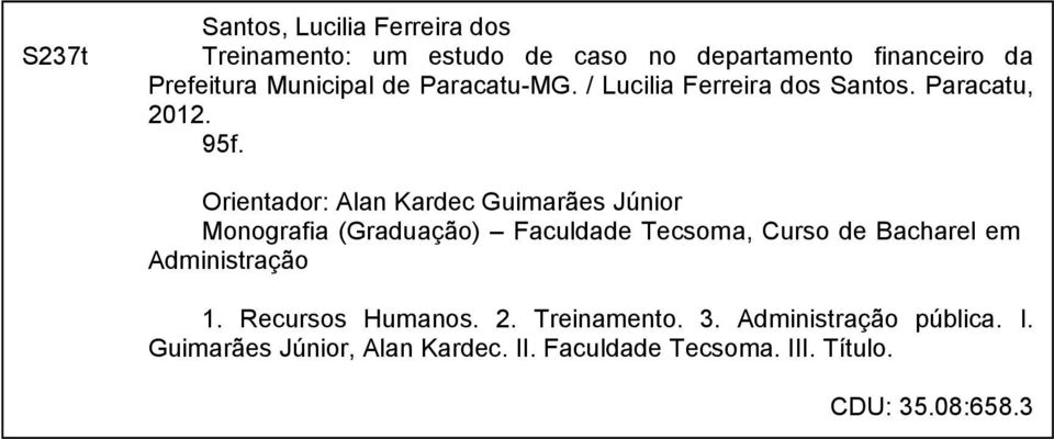 Orientador: Alan Kardec Guimarães Júnior Monografia (Graduação) Faculdade Tecsoma, Curso de Bacharel em