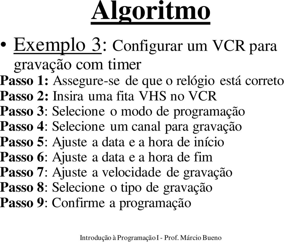 um canal para gravação Passo 5: Ajuste a data e a hora de início Passo 6: Ajuste a data e a hora de fim