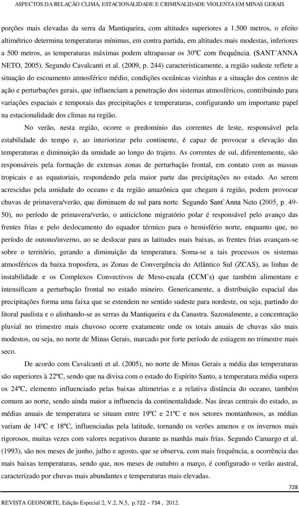 frequência. (SANT ANNA NETO, 2005). Segundo Cavalcanti et al. (2009, p.