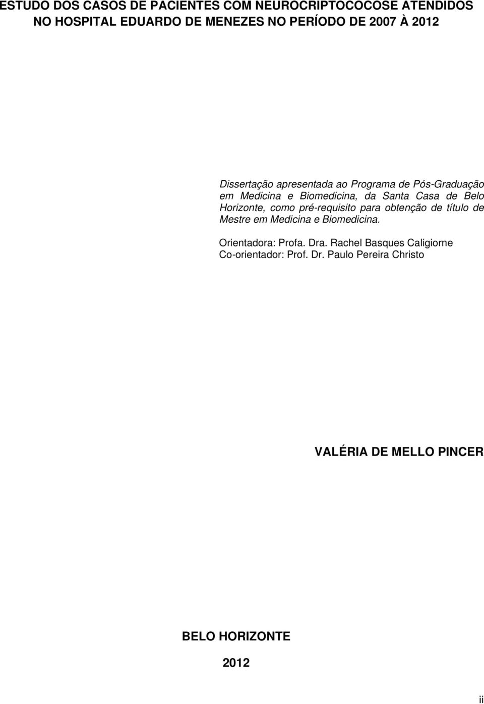 Horizonte, como pré-requisito para obtenção de título de Mestre em Medicina e Biomedicina. Orientadora: Profa.