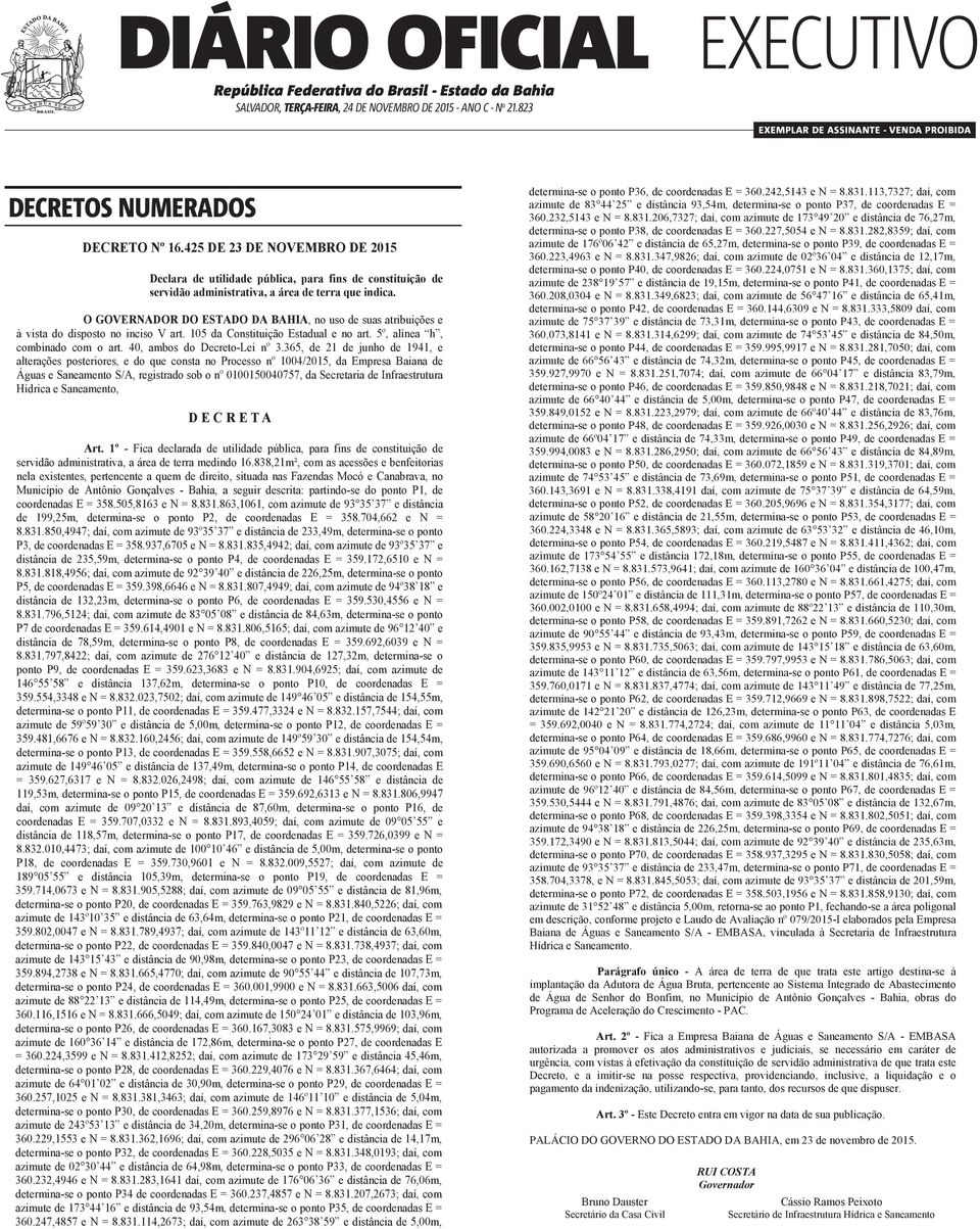 224,3599 e N = 8.831.412,8252; daí, com azimute de 173 29 59 e distância 45,46m, determina-se o ponto P28, de coordenadas E = 360.229,4076 e N = 8.831.367,6464; daí, com azimute de 64 01 02 e distância de 30,90m, determina-se o ponto P29, de coordenadas E = DECRETOS NUMERADOS DECRETO Nº 16.