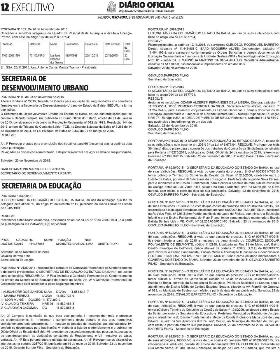 Antonio Carlos Marcial Tramm - Presidente. <#E.G.B#26304#12#29319/> SECRETARIA DE DESENVOLVIMENTO URBANO <#E.G.B#26140#12#29148> 1994/1999 23/11/2015 22/12/2015 30 Dias PORTARIA Nº 99 de 23 de novembro de 2015.