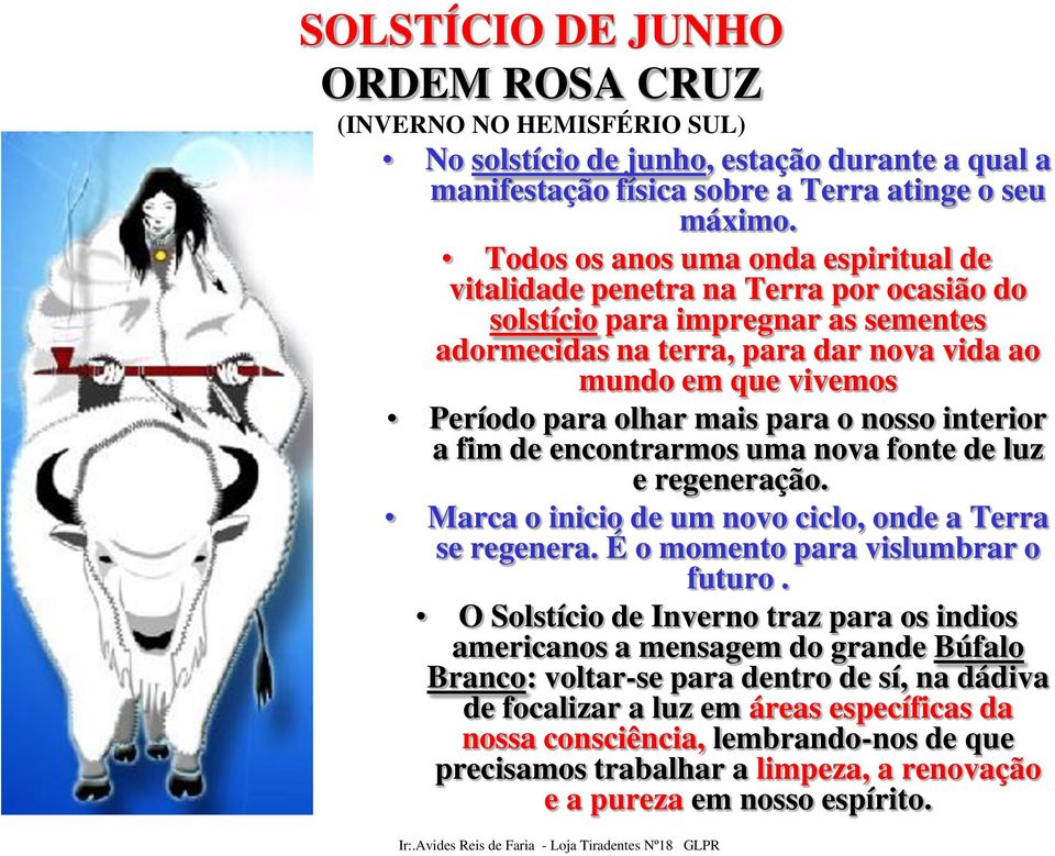 olhar mais para o nosso interior a fim de encontrarmos uma nova fonte de luz e regeneração. Marca o inicio de um novo ciclo, onde a Terra se regenera. É o momento para vislumbrar o futuro.