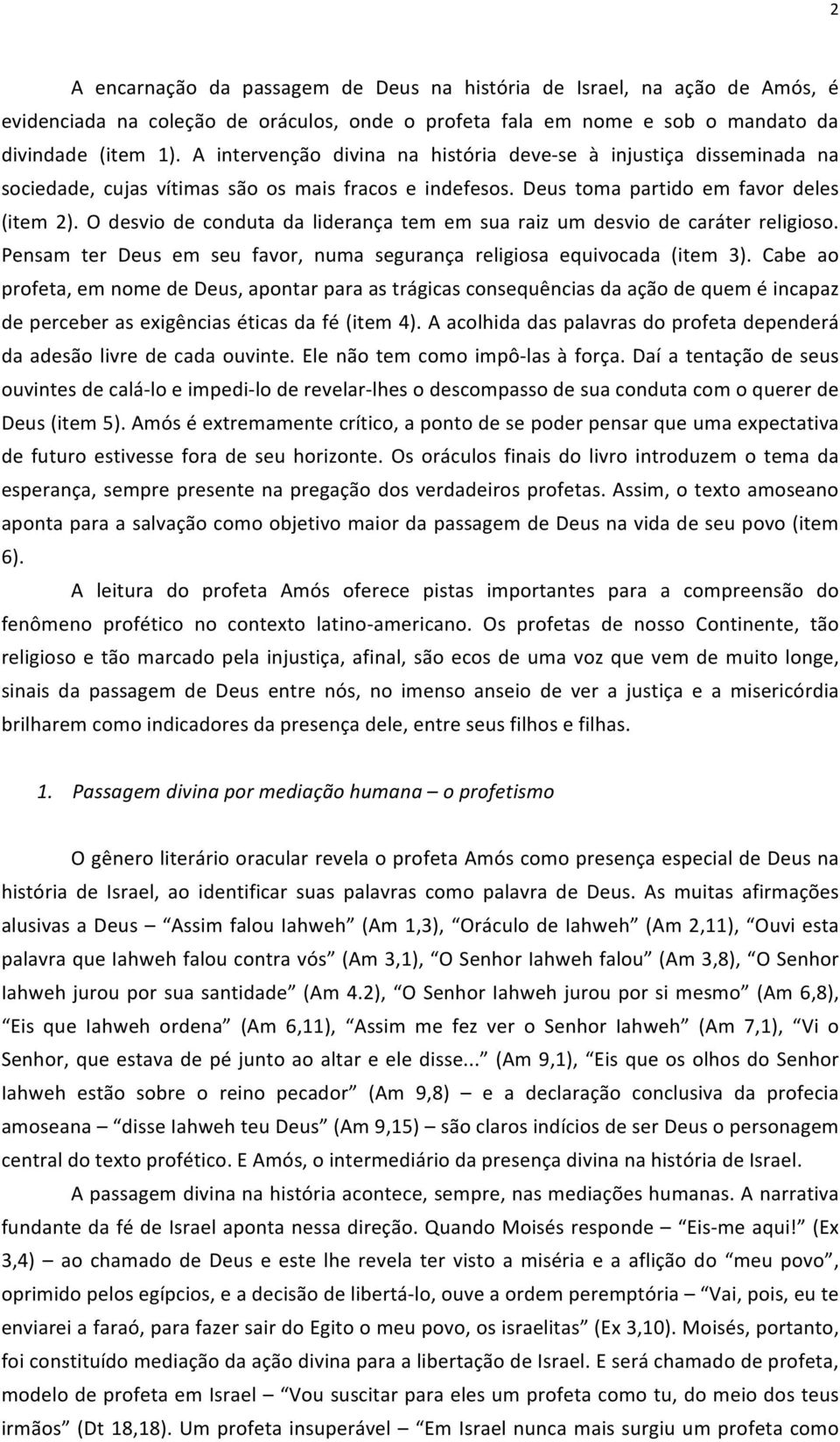 O desvio de conduta da liderança tem em sua raiz um desvio de caráter religioso. Pensam ter Deus em seu favor, numa segurança religiosa equivocada (item 3).