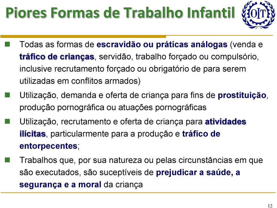 produção pornográfica ou atuações pornográficas Utilização, recrutamento e oferta de criança para atividades ilícitas, particularmente para a produção e tráfico