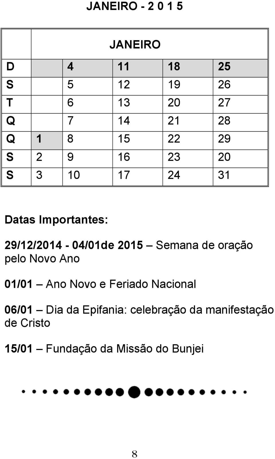 2015 Semana de oração pelo Novo Ano 01/01 Ano Novo e Feriado Nacional 06/01 Dia