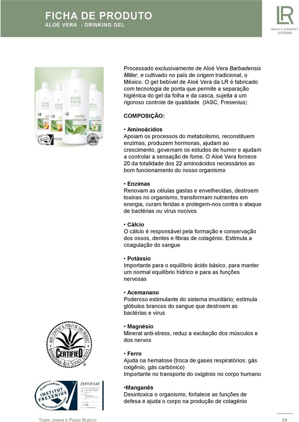 COMPOSIÇÃO: Aminoácidos Apoiam os processos do metabolismo, reconstituem enzimas, produzem hormonas, ajudam ao crescimento, governam os estudos de humor e ajudam a controlar a sensação de fome.