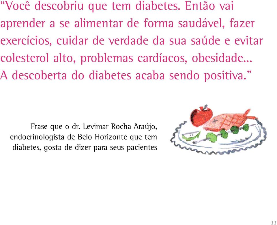 sua saúde e evitar colesterol alto, problemas cardíacos, obesidade.