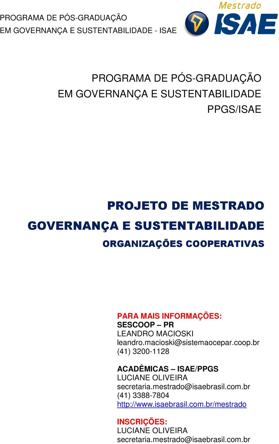 macioski@sistemaocepar.coop.br (41) 3200-1128 ACADÊMICAS ISAE/PPGS LUCIANE OLIVEIRA secretaria.