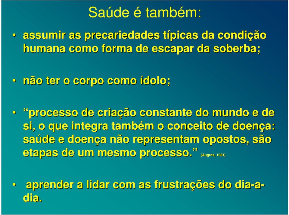 que integra também o conceito de doença: saúde e doença não representam opostos, são