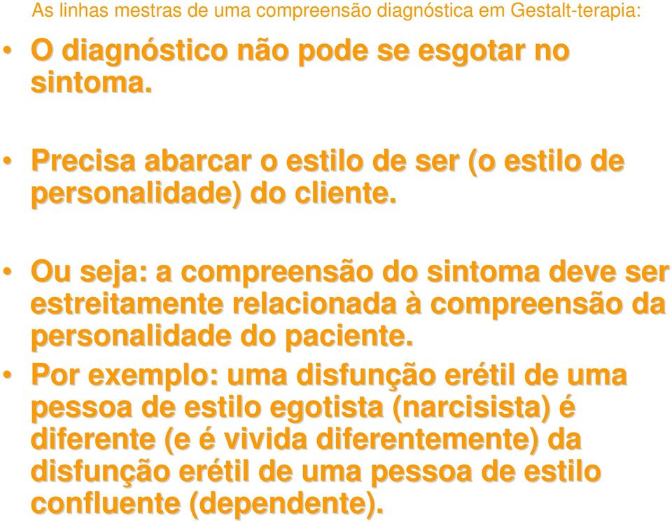 Ou seja: a compreensão do sintoma deve ser estreitamente relacionada à compreensão da personalidade do paciente.