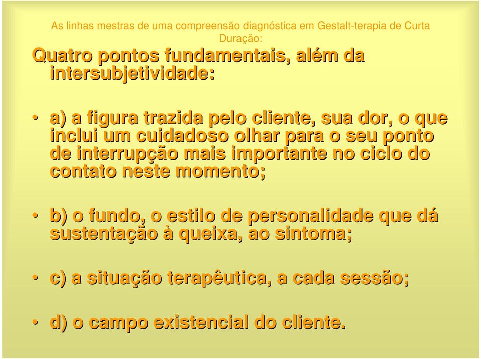 ponto de interrupção mais importante no ciclo do contato neste momento; b) o fundo, o estilo de personalidade que