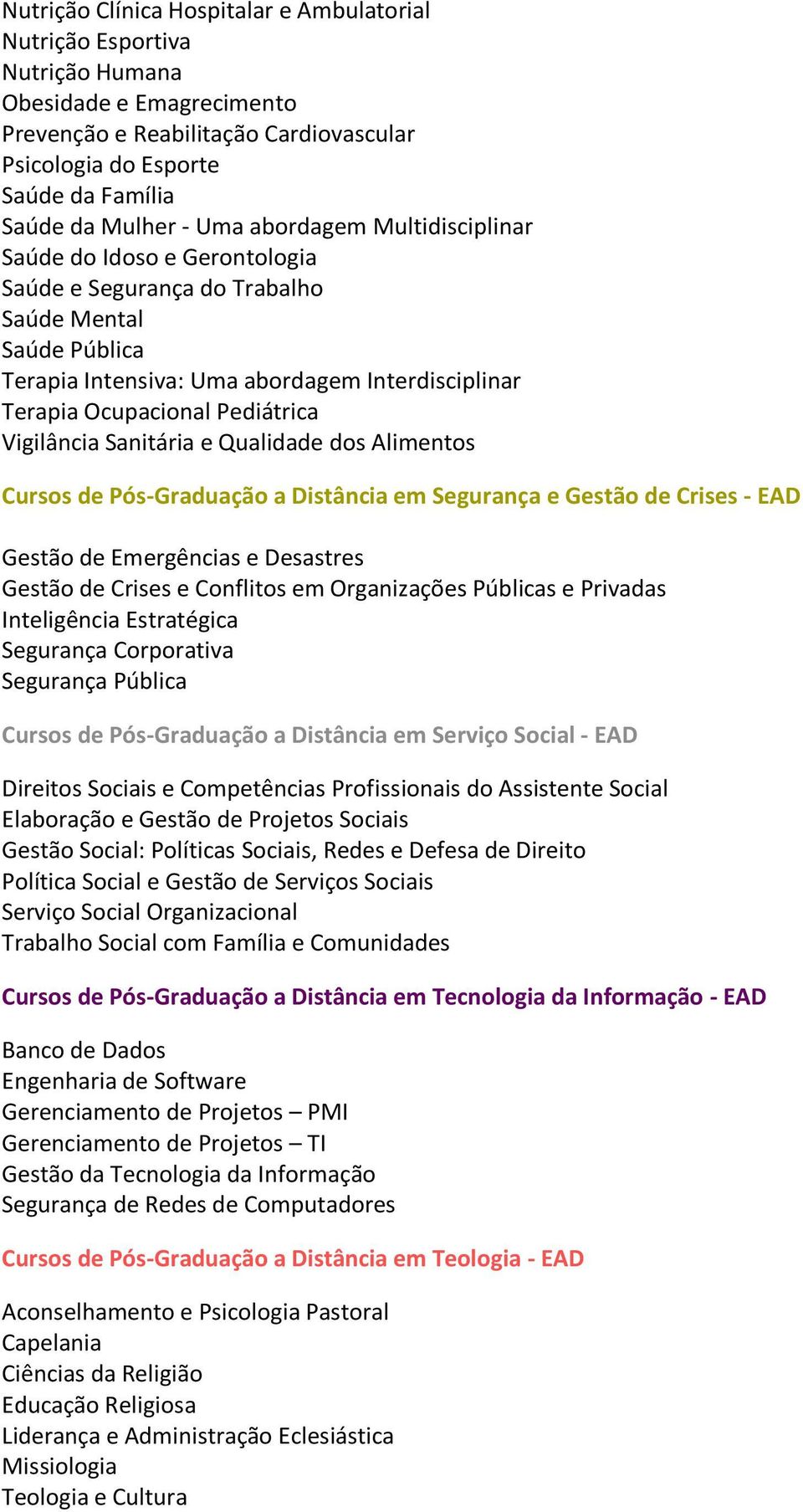 Pediátrica Vigilância Sanitária e Qualidade dos Alimentos Cursos de Pós-Graduação a Distância em Segurança e Gestão de Crises - EAD Gestão de Emergências e Desastres Gestão de Crises e Conflitos em