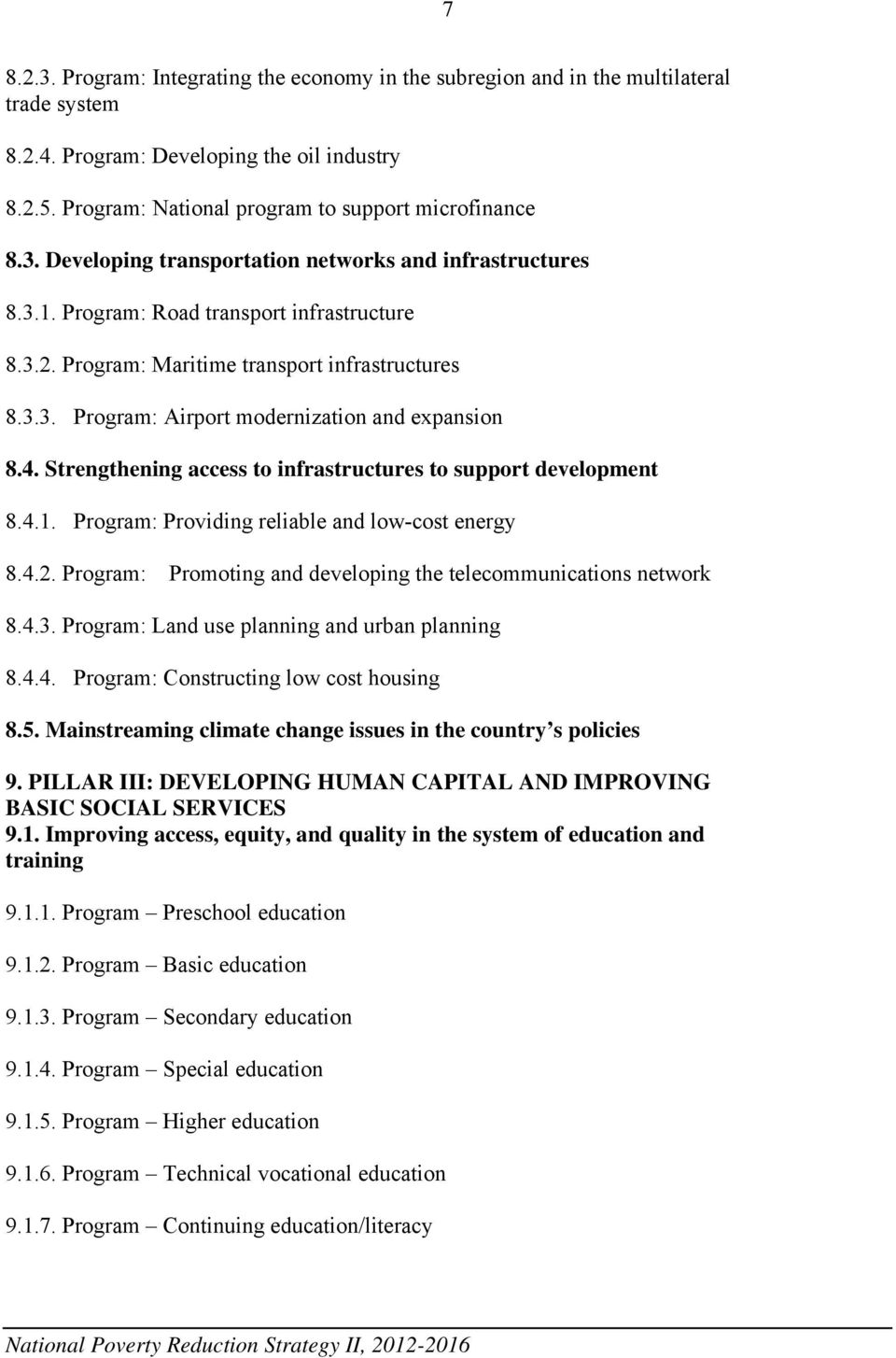 4. Strengthening access to infrastructures to support development 8.4.1. Program: Providing reliable and low-cost energy 8.4.2. Program: Promoting and developing the telecommunications network 8.4.3.