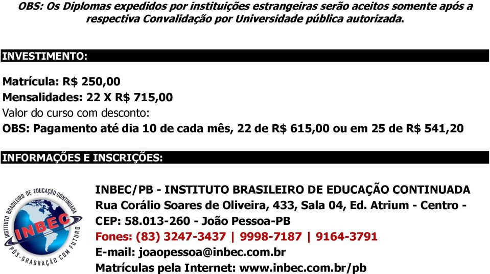 25 de R$ 541,20 INFORMAÇÕES E INSCRIÇÕES: INBEC/PB - INSTITUTO BRASILEIRO DE EDUCAÇÃO CONTINUADA Rua Corálio Soares de Oliveira, 433, Sala 04, Ed.