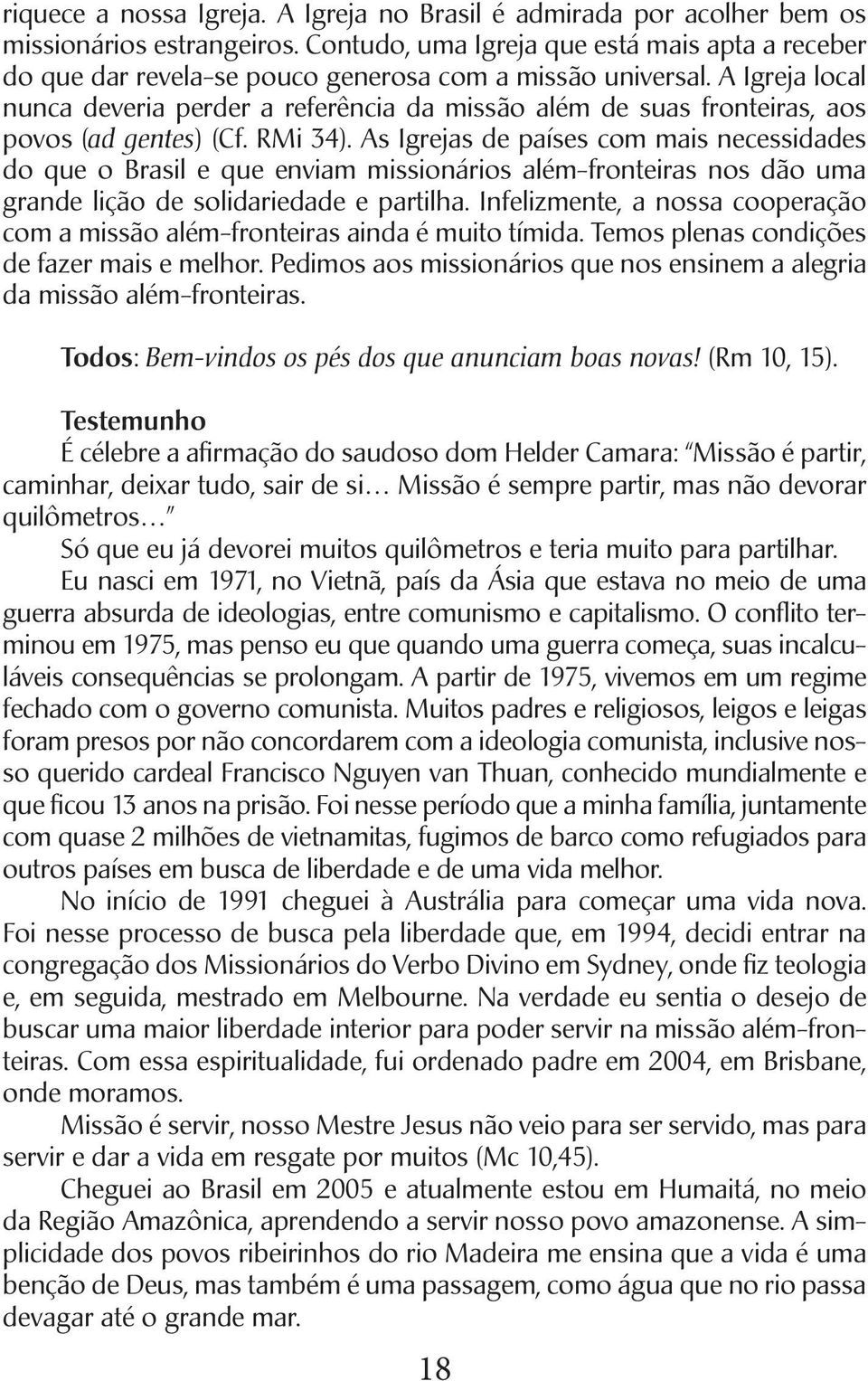 A Igreja local nunca deveria perder a referência da missão além de suas fronteiras, aos povos (ad gentes) (Cf. RMi 34).