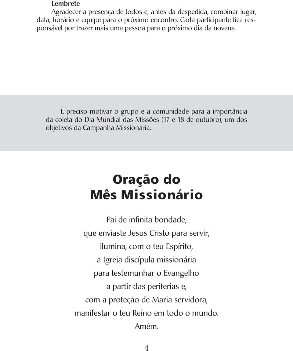 É preciso motivar o grupo e a comunidade para a importância da coleta do Dia Mundial das Missões (17 e 18 de outubro), um dos objetivos da Campanha Missionária.