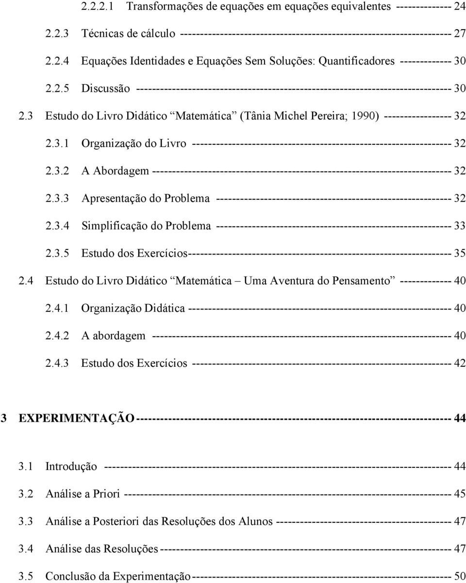 3.2 A Abordagem --------------------------------------------------------------------------- 32 2.3.3 Apresentação do Problema ----------------------------------------------------------- 32 2.3.4 Simplificação do Problema ----------------------------------------------------------- 33 2.