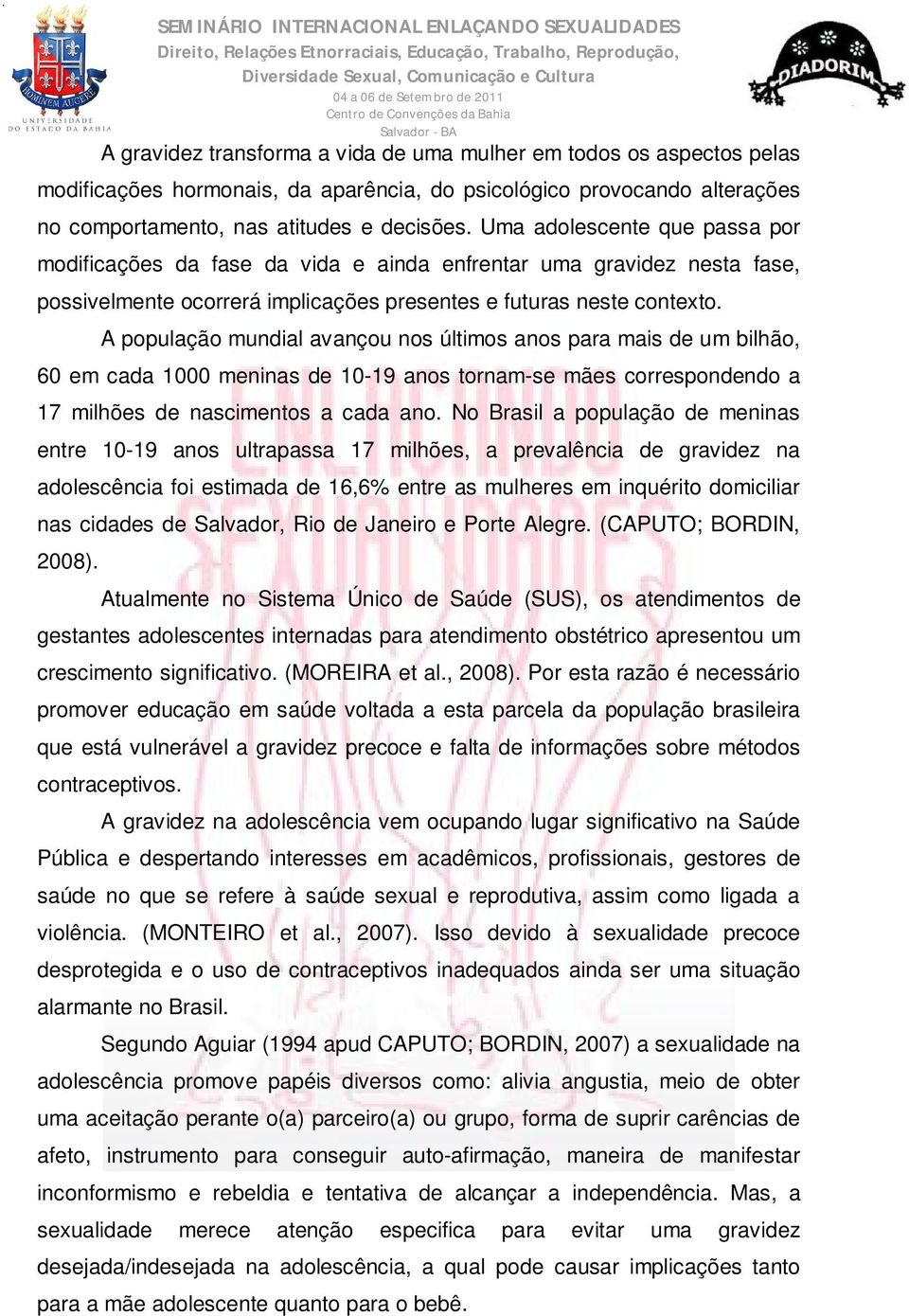 A população mundial avançou nos últimos anos para mais de um bilhão, 60 em cada 1000 meninas de 10-19 anos tornam-se mães correspondendo a 17 milhões de nascimentos a cada ano.