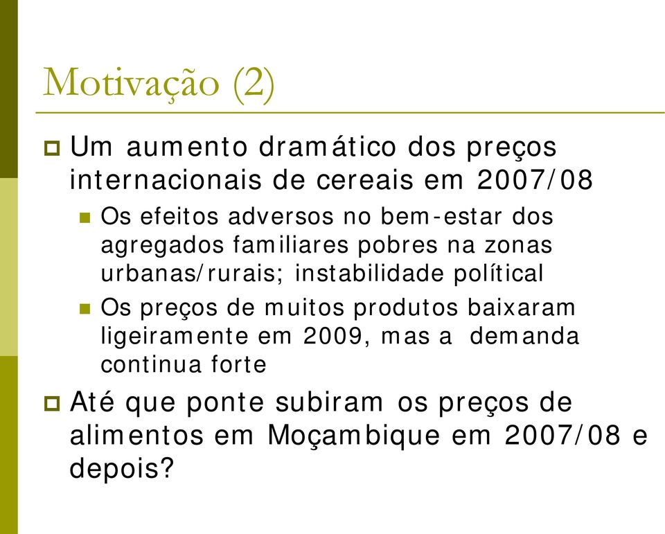 instabilidade polítical Os preços de muitos produtos baixaram ligeiramente em 2009, mas a