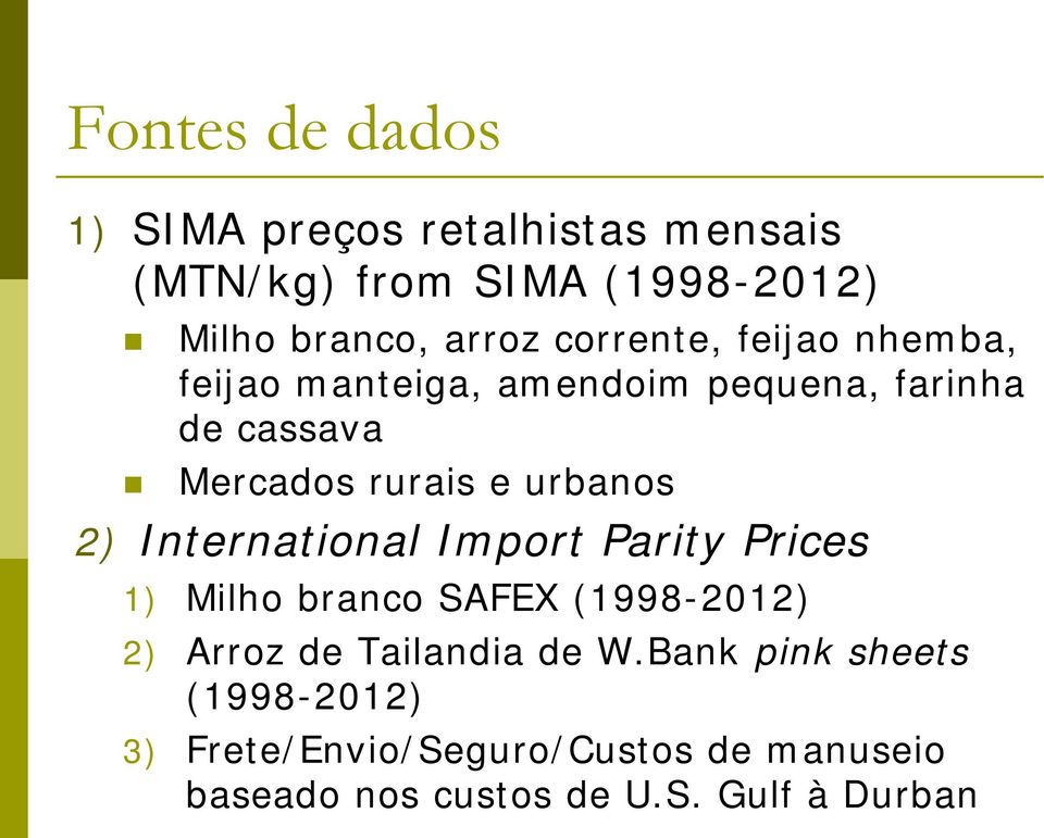 urbanos 2) International Import Parity Prices 1) Milho branco SAFEX (1998-2012) 2) Arroz de Tailandia