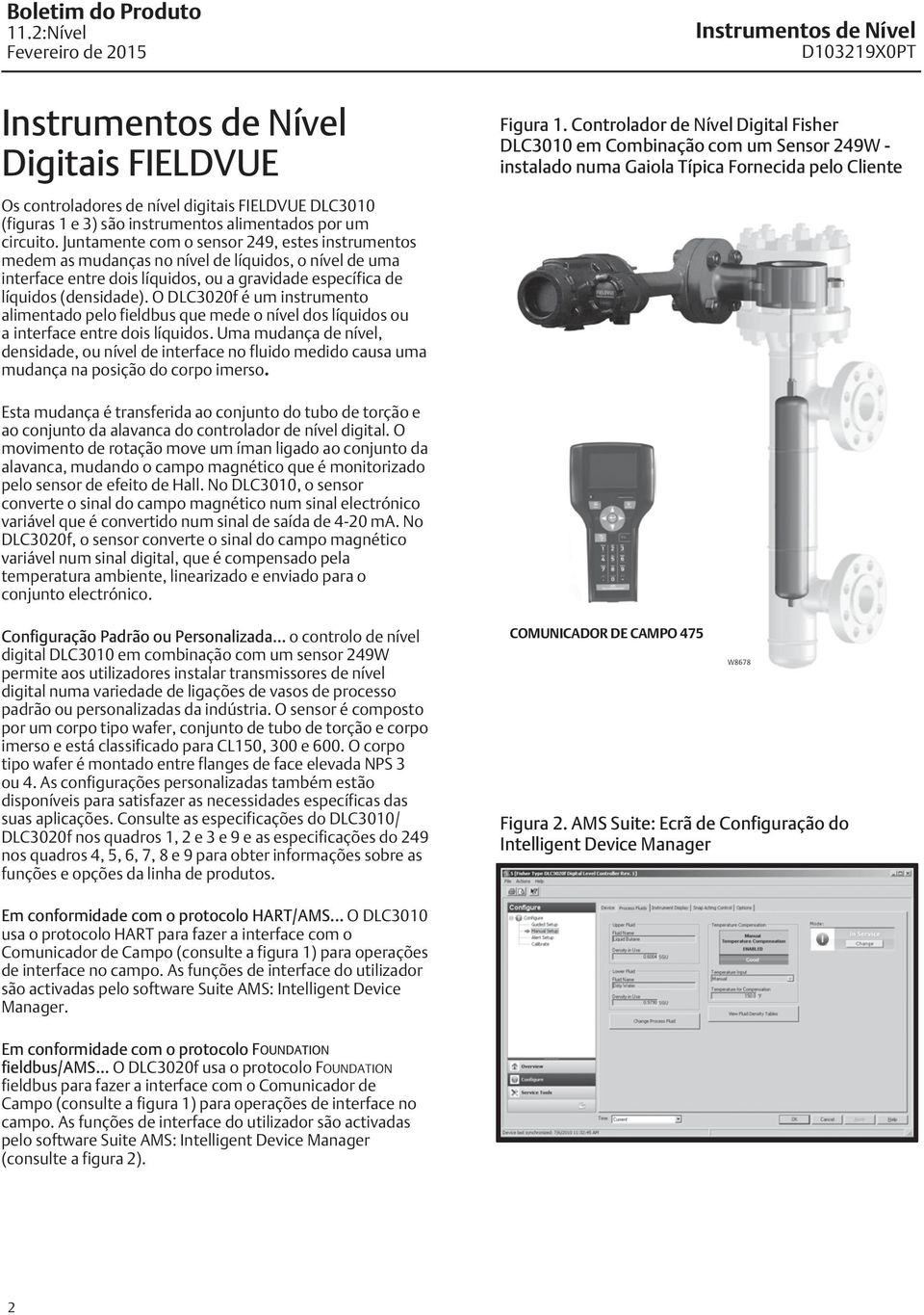 O DLC3020f é um instrumento alimentado pelo fieldbus que mede o nível dos líquidos ou a interface entre dois líquidos.