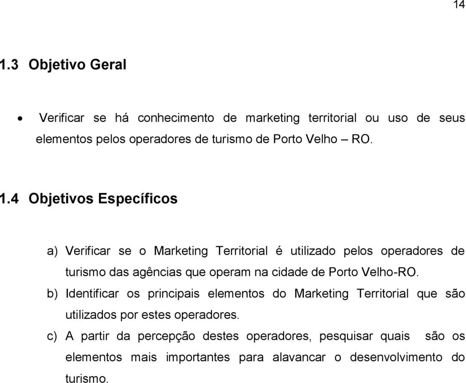 4 Objetivos Específicos a) Verificar se o Marketing Territorial é utilizado pelos operadores de turismo das agências que operam na cidade