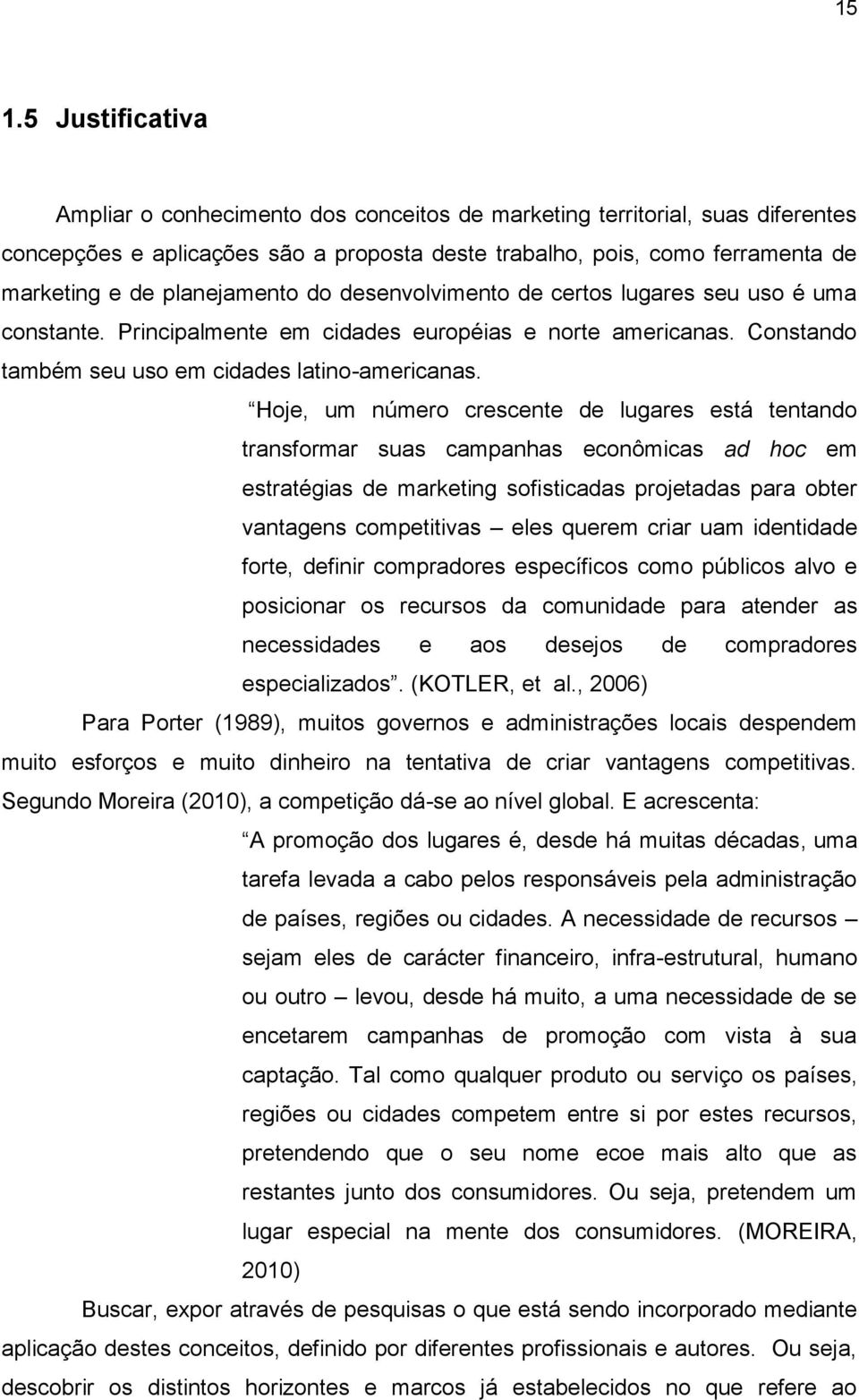 Hoje, um número crescente de lugares está tentando transformar suas campanhas econômicas ad hoc em estratégias de marketing sofisticadas projetadas para obter vantagens competitivas eles querem criar