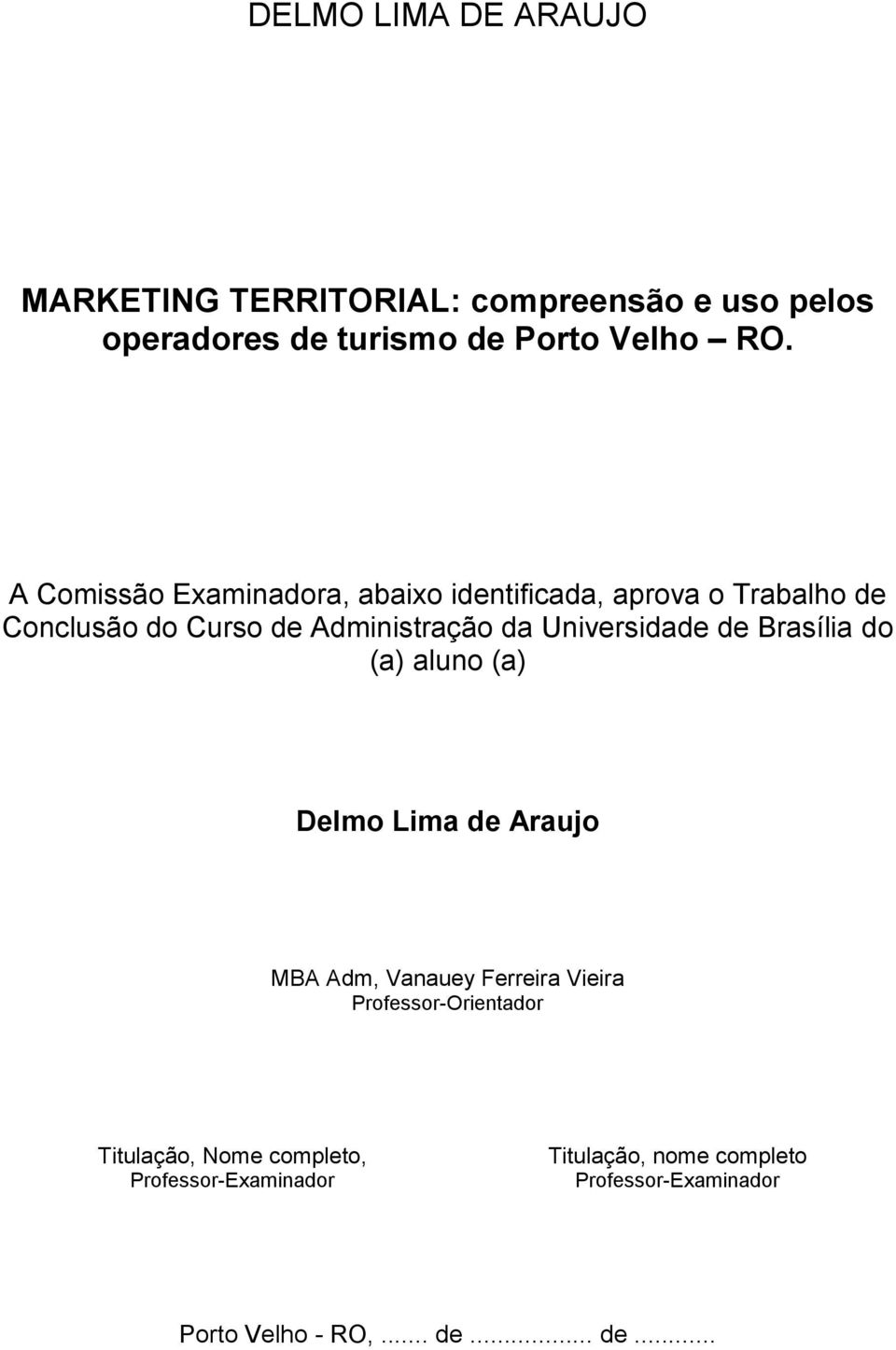 Universidade de Brasília do (a) aluno (a) Delmo Lima de Araujo MBA Adm, Vanauey Ferreira Vieira
