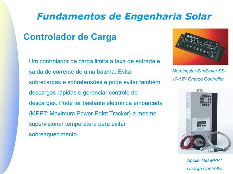 Pode ter bastante eletrônica embarcada (MPPT: Maximum Power Point Tracker) e mesmo supervisionar temperatura