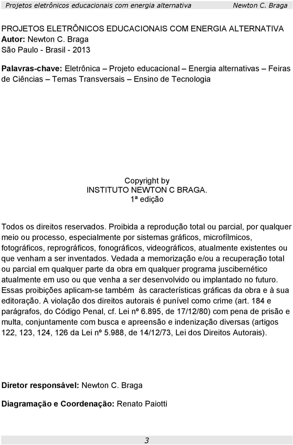 Proibida a reprodução total ou parcial, por qualquer meio ou processo, especialmente por sistemas gráficos, microfílmicos, fotográficos, reprográficos, fonográficos, videográficos, atualmente