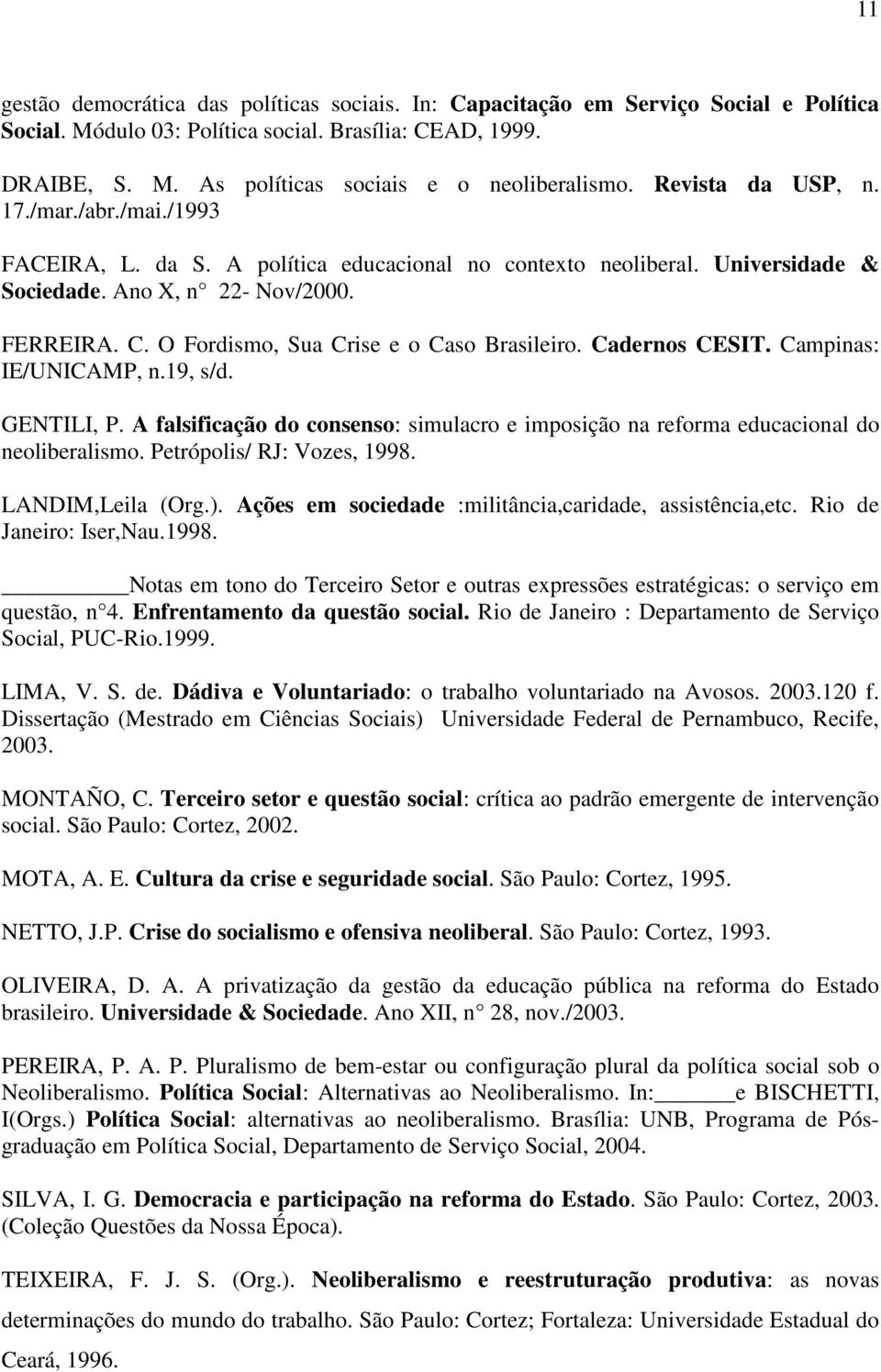 O Fordismo, Sua Crise e o Caso Brasileiro. Cadernos CESIT. Campinas: IE/UNICAMP, n.19, s/d. GENTILI, P. A falsificação do consenso: simulacro e imposição na reforma educacional do neoliberalismo.