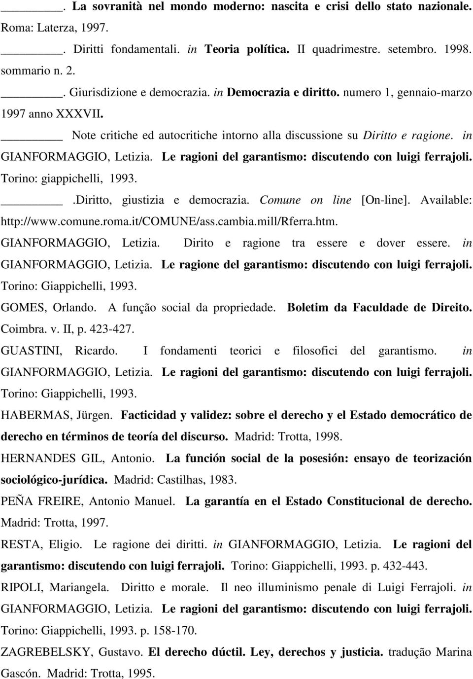 Le ragioni del garantismo: discutendo con luigi ferrajoli. Torino: giappichelli, 1993..Diritto, giustizia e democrazia. Comune on line [On-line]. Available: http://www.comune.roma.it/comune/ass.