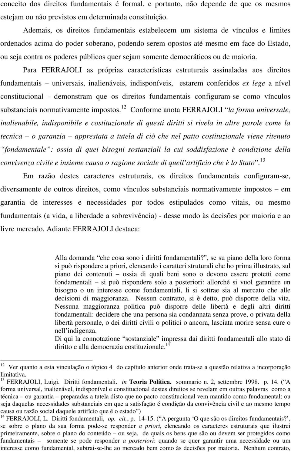 quer sejam somente democráticos ou de maioria.