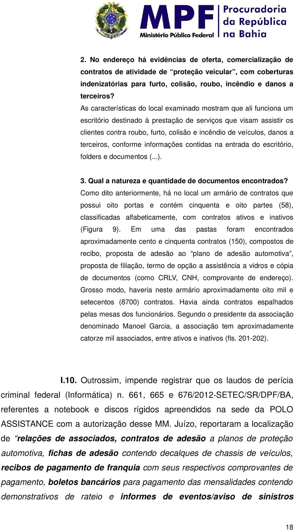 danos a terceiros, conforme informações contidas na entrada do escritório, folders e documentos (...). 3. Qual a natureza e quantidade de documentos encontrados?