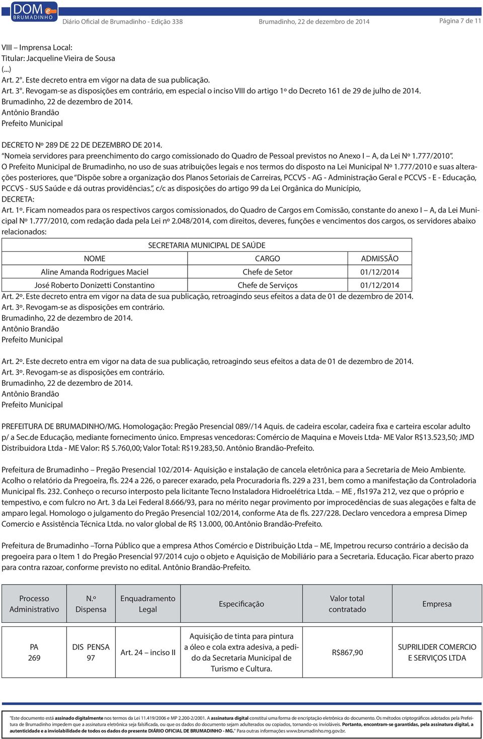 Nomeia servidores para preenchimento do cargo comissionado do Quadro de Pessoal previstos no Anexo I A, da Lei Nº 1.777/2010.