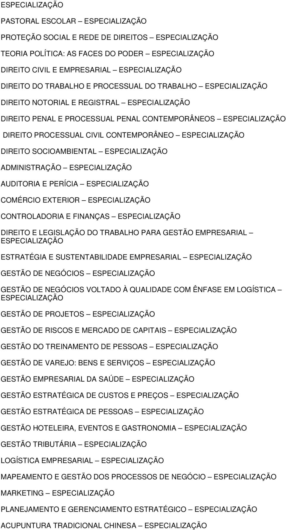 DO TRABALHO PARA GESTÃO EMPRESARIAL ESTRATÉGIA E SUSTENTABILIDADE EMPRESARIAL GESTÃO DE NEGÓCIOS GESTÃO DE NEGÓCIOS VOLTADO À QUALIDADE COM ÊNFASE EM LOGÍSTICA GESTÃO DE PROJETOS GESTÃO DE RISCOS E